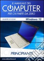 Il manuale del computer per chi parte da zero. Edizione Windows 10 libro