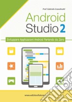 Android studio. Sviluppare vere applicazione Android partendo da zero. Vol. 2 libro