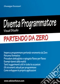Diventa programmatore Visual Studio. Partendo da zero. Ediz. ampliata