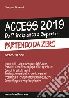 Access 2019. Da principiante a esperto partendo da zero. Ediz. illustrata libro di Scozzari Giuseppe