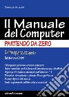 Il manuale del computer partendo da zero. Edizione Windows 11 libro