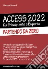 Access 2022. Da principiante a esperto. Partendo da zero. Ediz. illustrata libro