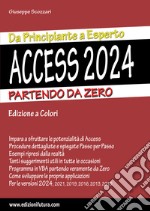 Access 2024. Da principiante a esperto. Partendo da zero. Ediz. illustrata libro