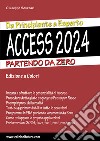 Access 2024. Da principiante a esperto. Partendo da zero. Ediz. illustrata libro