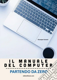 Il manuale del computer partendo da zero. Edizione Windows 11 libro