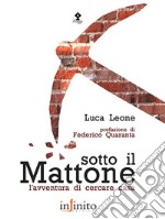 Sotto il mattone. L'avventura di cercare casa libro