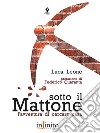 Sotto il mattone. L'avventura di cercare casa libro