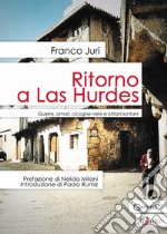 Ritorno a Las Hurdes. Guerre, amori, cicogne nere e istriani lontani libro