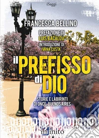 Il prefisso di Dio. Storie e labirinti di Once, Buenos Aires