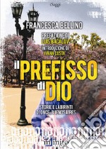 Il prefisso di Dio. Storie e labirinti di Once, Buenos Aires libro