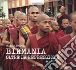 Birmania. Oltre la repressione. Ediz. illustrata