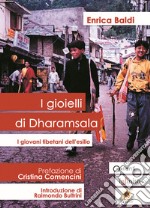 I gioielli di Dharamsala. I giovani tibetani dell'esilio libro