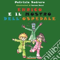Enrico e il mostro dell'ospedale. Ediz. illustrata libro