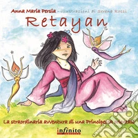 Retayan. La straordinaria avventura di una principessa orientale. Ediz. illustrata libro