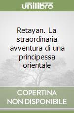 Retayan. La straordinaria avventura di una principessa orientale libro