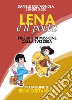 Lena e il poeta. Dalla Svizzera con furore libro