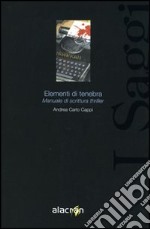 Elementi di tenebra. Manuale di scrittura thriller libro