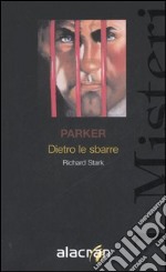 Dietro le sbarre. Parker libro