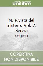 M. Rivista del mistero. Vol. 7: Servizi segreti libro
