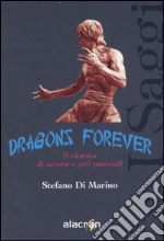 Dragons forever. Il cinema di azione e arti marziali libro