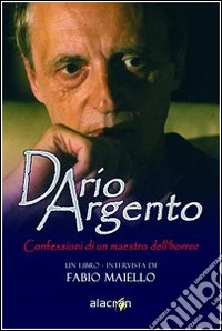 Dario Argento. Confessioni di un maestro dell'horror libro