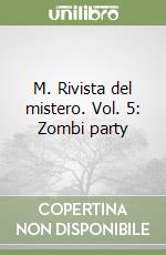 M. Rivista del mistero. Vol. 5: Zombi party libro