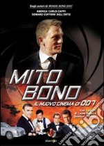 Mito Bond. Il nuovo cinema di 007. Ediz. illustrata