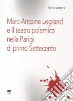 Marc-Antoine Legrand e il teatro polemico nella Parigi di primo Settecento libro