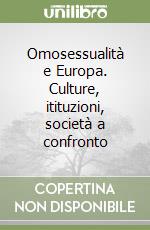 Omosessualità e Europa. Culture, itituzioni, società a confronto libro