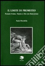 Il limite di Promoeteo. Pensare Uomo, Natura e Dio con Hans Jonas libro