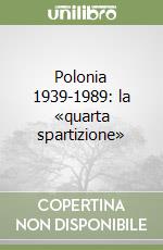 Polonia 1939-1989: la «quarta spartizione» libro