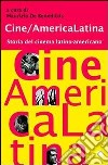 Cine/America Latina. Storia del cinema latino-americano libro di De Benedictis M. (cur.)