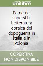 Patrie dei superstiti. Letteratura ebraica del dopoguerra in Italia e in Polonia libro