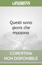 Questi sono giorni che muoiono libro