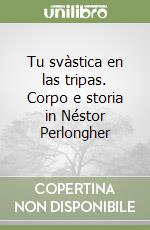 Tu svàstica en las tripas. Corpo e storia in Néstor Perlongher