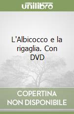 L'Albicocco e la rigaglia. Con DVD