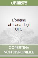 L'origine africana degli UFO libro