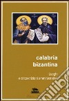 Calabria bizantina. Luoghi e circoscrizioni amministrative libro