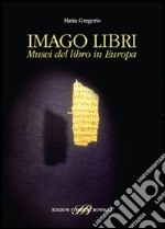 Imago libri. Musei del libro in Europa libro