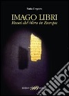 Imago libri. Musei del libro in Europa libro