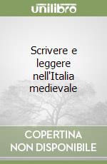 Scrivere e leggere nell'Italia medievale libro