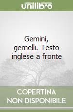 Gemini, gemelli. Testo inglese a fronte libro