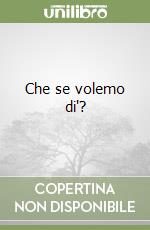 Che se volemo di'?