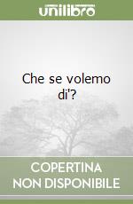 Che se volemo di'? libro