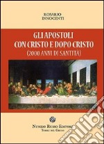 Gli apostoli con Cristo e dopo Cristo (2000 anni di santità?) libro