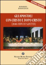 Gli apostoli con Cristo e dopo Cristo (2000 anni di santità?) libro