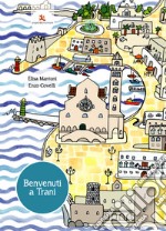 Benvenuti a Trani. Piccola guida per bambini. Ediz. integrale libro