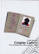 Cosplay culture. Fenomenologia dei costume players italiani libro