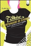 T-shirt, il tatuaggio di stoffa. Storia e attualità formato maglietta libro