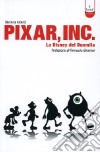 Pixar Inc. Storia della Disney del Terzo Millennio libro